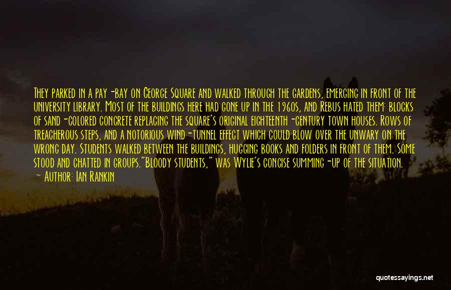 Ian Rankin Quotes: They Parked In A Pay-bay On George Square And Walked Through The Gardens, Emerging In Front Of The University Library.