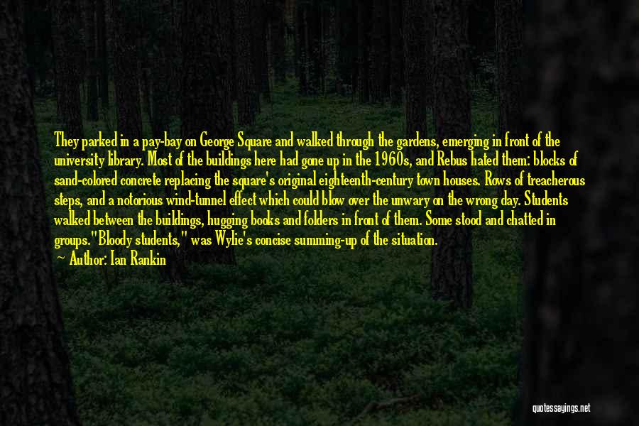 Ian Rankin Quotes: They Parked In A Pay-bay On George Square And Walked Through The Gardens, Emerging In Front Of The University Library.