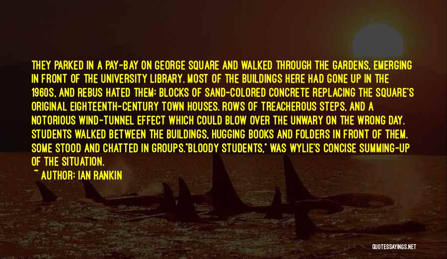 Ian Rankin Quotes: They Parked In A Pay-bay On George Square And Walked Through The Gardens, Emerging In Front Of The University Library.