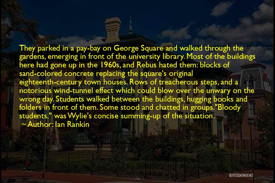 Ian Rankin Quotes: They Parked In A Pay-bay On George Square And Walked Through The Gardens, Emerging In Front Of The University Library.