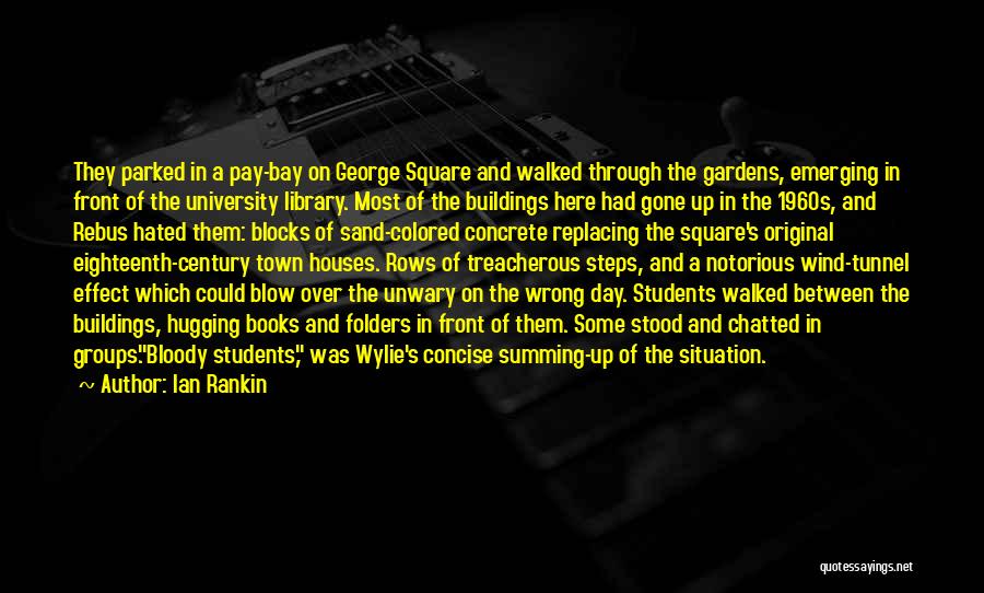 Ian Rankin Quotes: They Parked In A Pay-bay On George Square And Walked Through The Gardens, Emerging In Front Of The University Library.