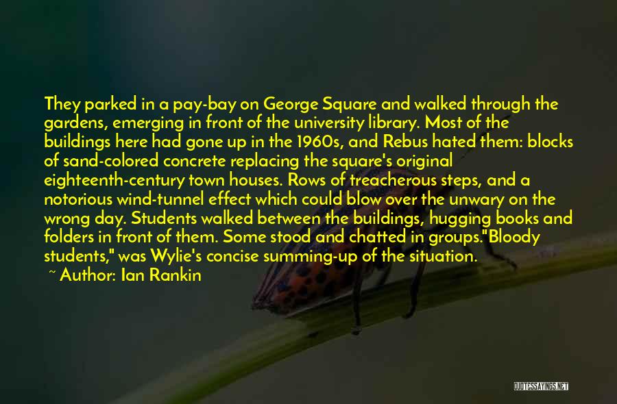 Ian Rankin Quotes: They Parked In A Pay-bay On George Square And Walked Through The Gardens, Emerging In Front Of The University Library.