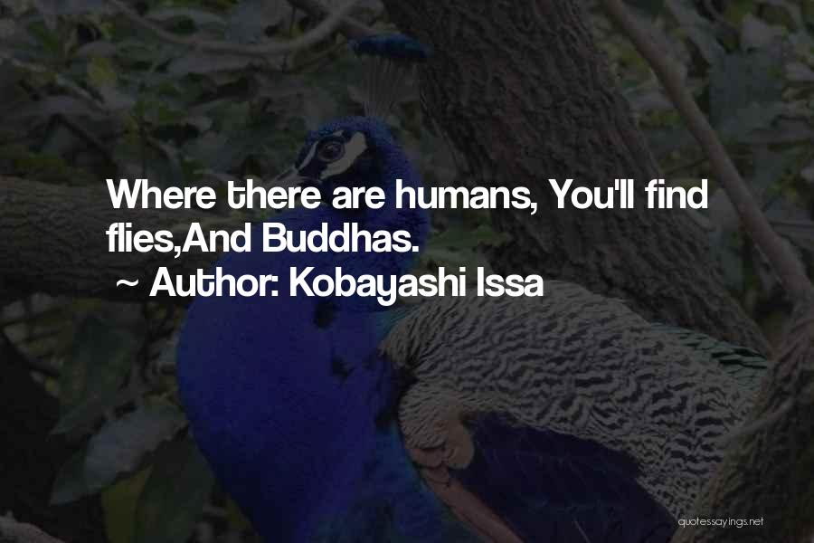 Kobayashi Issa Quotes: Where There Are Humans, You'll Find Flies,and Buddhas.