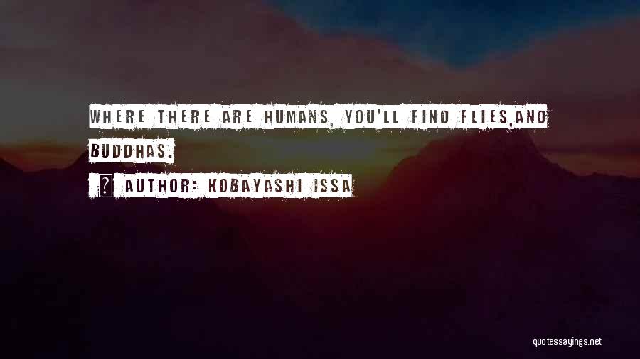 Kobayashi Issa Quotes: Where There Are Humans, You'll Find Flies,and Buddhas.