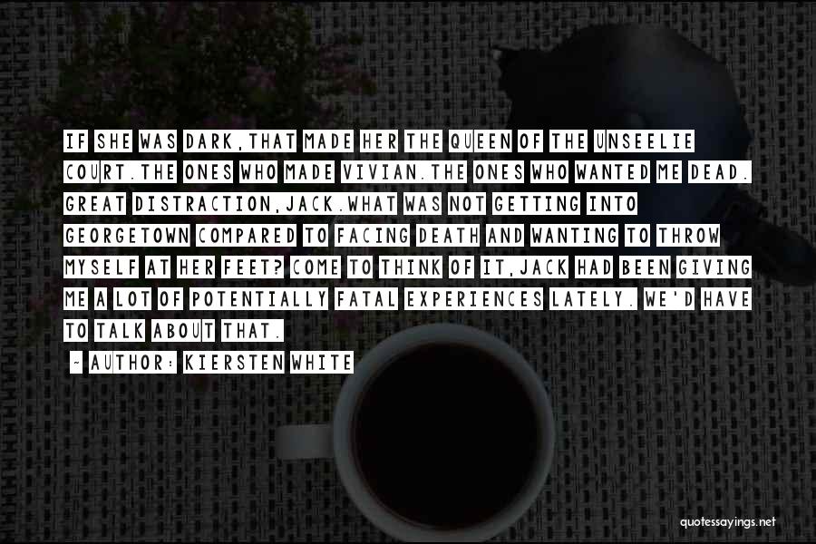 Kiersten White Quotes: If She Was Dark,that Made Her The Queen Of The Unseelie Court.the Ones Who Made Vivian.the Ones Who Wanted Me