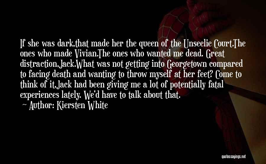 Kiersten White Quotes: If She Was Dark,that Made Her The Queen Of The Unseelie Court.the Ones Who Made Vivian.the Ones Who Wanted Me
