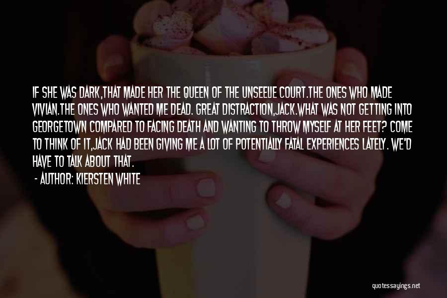 Kiersten White Quotes: If She Was Dark,that Made Her The Queen Of The Unseelie Court.the Ones Who Made Vivian.the Ones Who Wanted Me