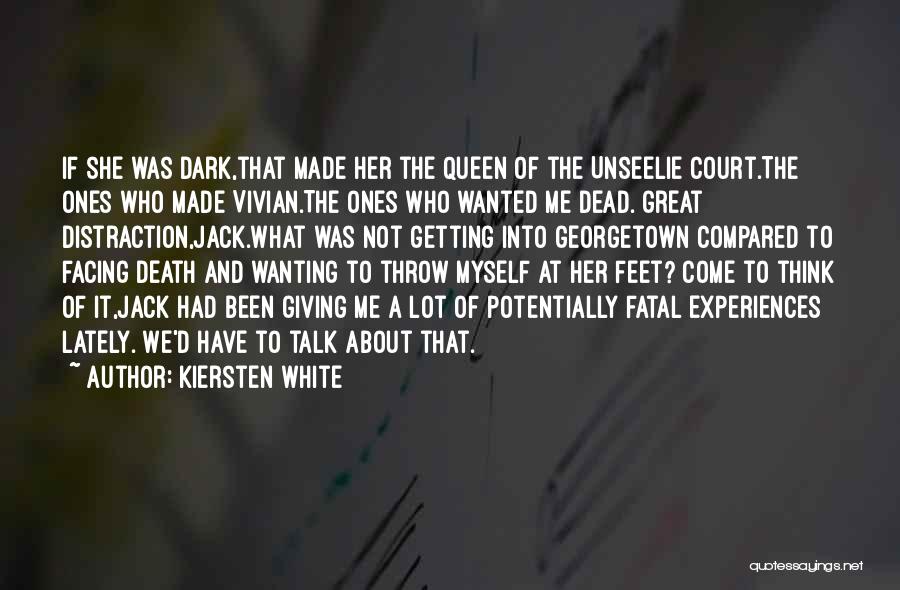 Kiersten White Quotes: If She Was Dark,that Made Her The Queen Of The Unseelie Court.the Ones Who Made Vivian.the Ones Who Wanted Me