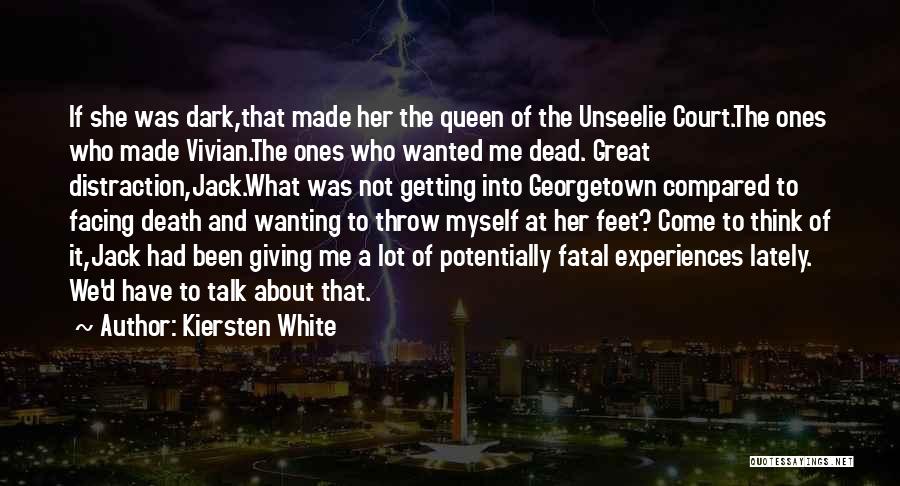 Kiersten White Quotes: If She Was Dark,that Made Her The Queen Of The Unseelie Court.the Ones Who Made Vivian.the Ones Who Wanted Me