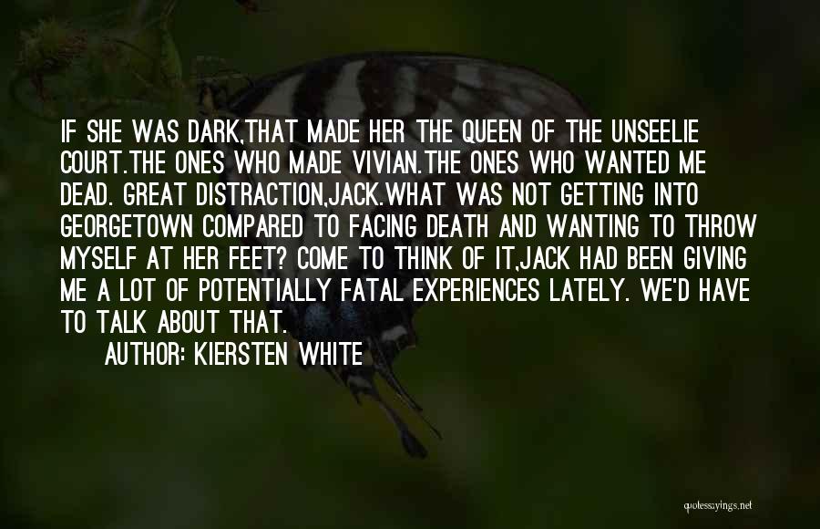 Kiersten White Quotes: If She Was Dark,that Made Her The Queen Of The Unseelie Court.the Ones Who Made Vivian.the Ones Who Wanted Me