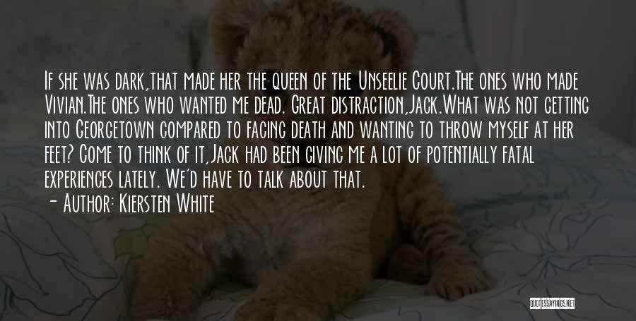 Kiersten White Quotes: If She Was Dark,that Made Her The Queen Of The Unseelie Court.the Ones Who Made Vivian.the Ones Who Wanted Me