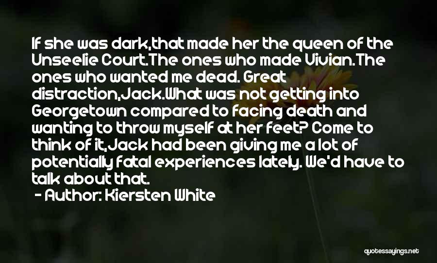 Kiersten White Quotes: If She Was Dark,that Made Her The Queen Of The Unseelie Court.the Ones Who Made Vivian.the Ones Who Wanted Me
