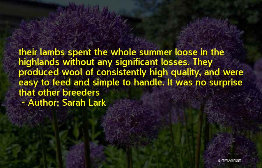 Sarah Lark Quotes: Their Lambs Spent The Whole Summer Loose In The Highlands Without Any Significant Losses. They Produced Wool Of Consistently High