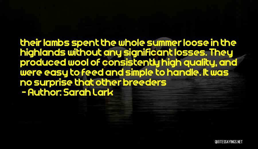 Sarah Lark Quotes: Their Lambs Spent The Whole Summer Loose In The Highlands Without Any Significant Losses. They Produced Wool Of Consistently High