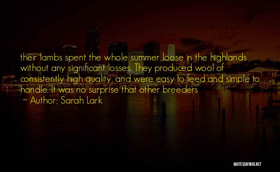 Sarah Lark Quotes: Their Lambs Spent The Whole Summer Loose In The Highlands Without Any Significant Losses. They Produced Wool Of Consistently High