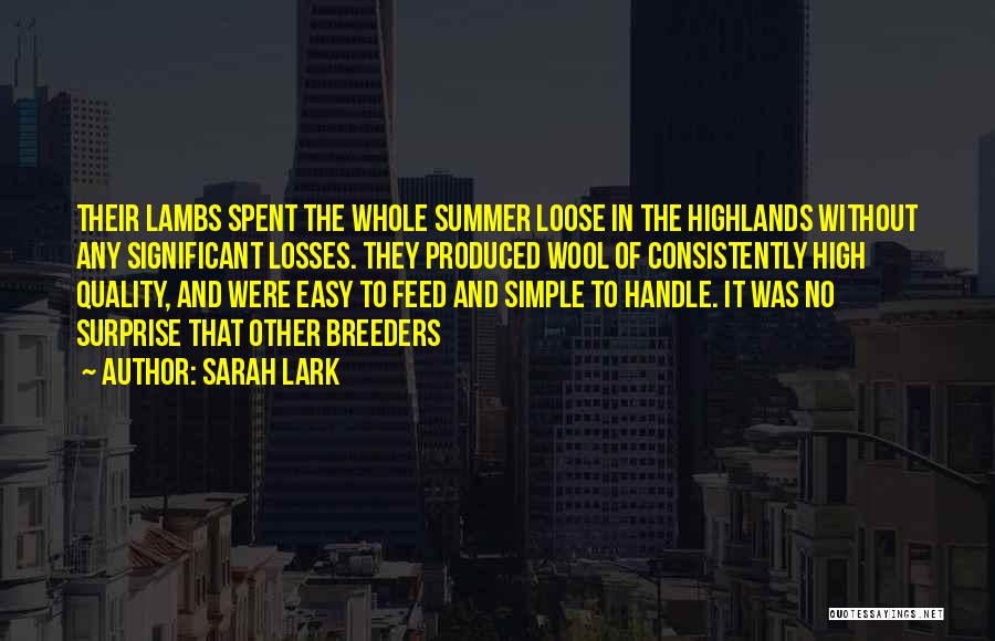 Sarah Lark Quotes: Their Lambs Spent The Whole Summer Loose In The Highlands Without Any Significant Losses. They Produced Wool Of Consistently High