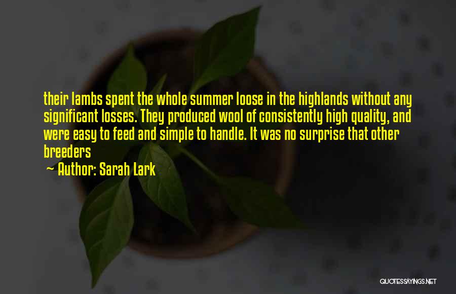 Sarah Lark Quotes: Their Lambs Spent The Whole Summer Loose In The Highlands Without Any Significant Losses. They Produced Wool Of Consistently High