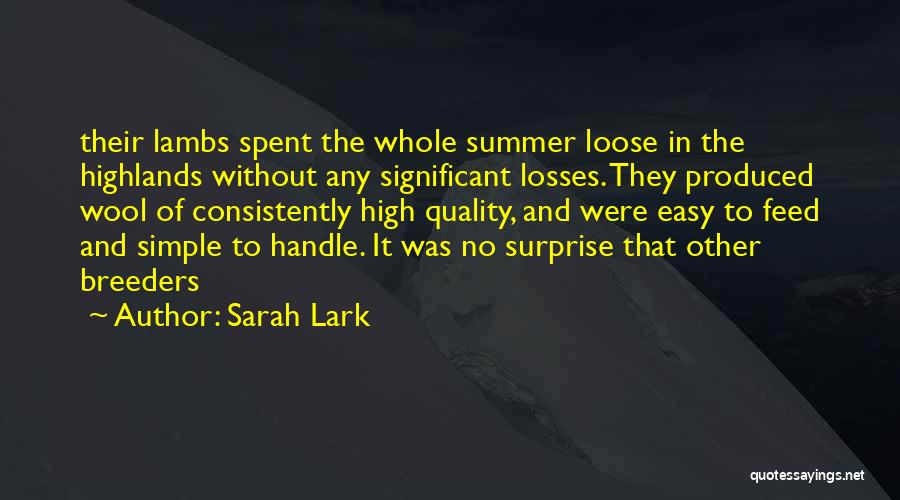Sarah Lark Quotes: Their Lambs Spent The Whole Summer Loose In The Highlands Without Any Significant Losses. They Produced Wool Of Consistently High
