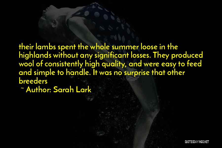 Sarah Lark Quotes: Their Lambs Spent The Whole Summer Loose In The Highlands Without Any Significant Losses. They Produced Wool Of Consistently High