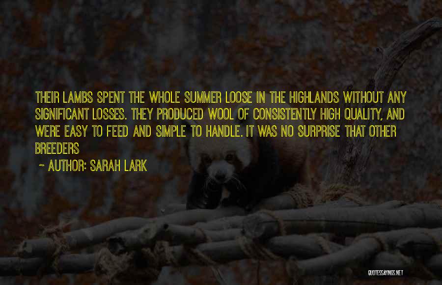 Sarah Lark Quotes: Their Lambs Spent The Whole Summer Loose In The Highlands Without Any Significant Losses. They Produced Wool Of Consistently High