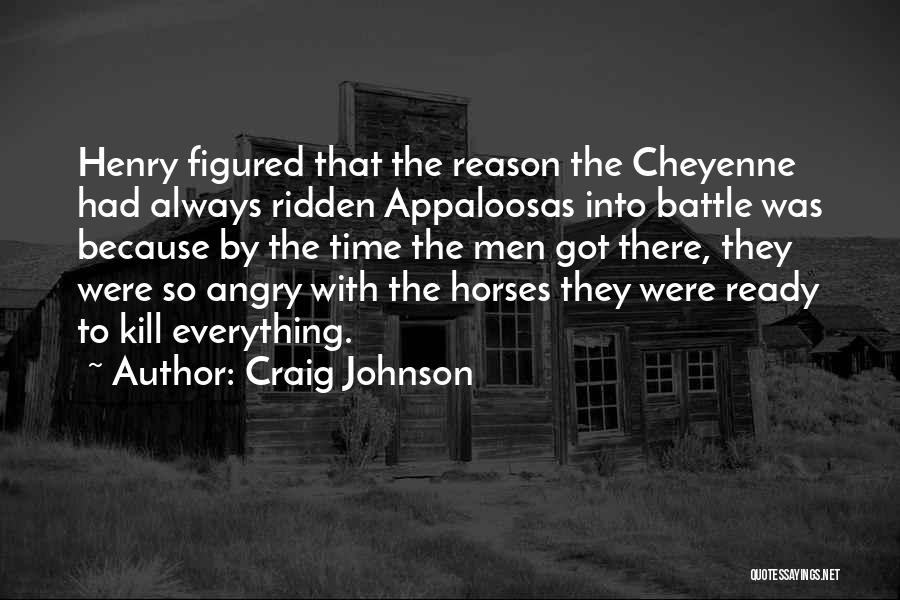 Craig Johnson Quotes: Henry Figured That The Reason The Cheyenne Had Always Ridden Appaloosas Into Battle Was Because By The Time The Men