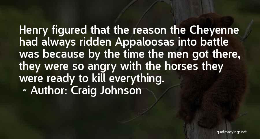 Craig Johnson Quotes: Henry Figured That The Reason The Cheyenne Had Always Ridden Appaloosas Into Battle Was Because By The Time The Men