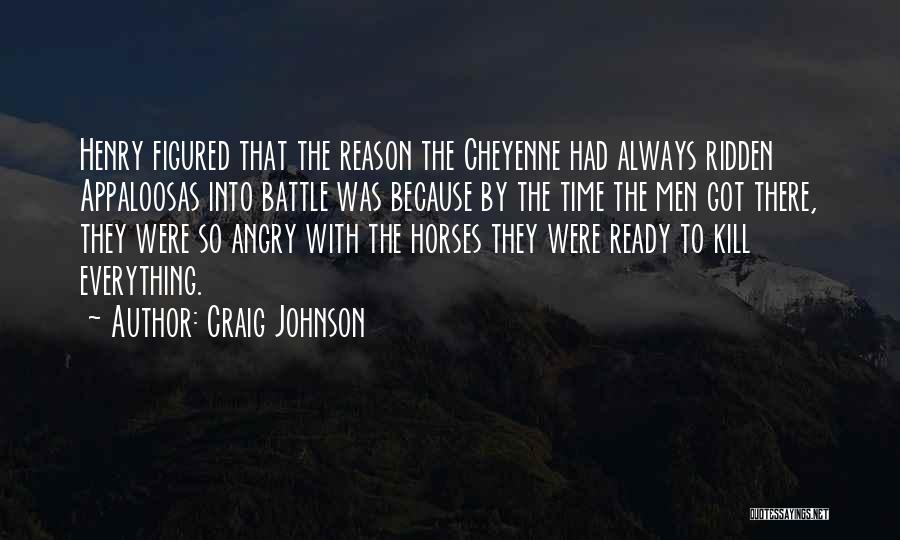 Craig Johnson Quotes: Henry Figured That The Reason The Cheyenne Had Always Ridden Appaloosas Into Battle Was Because By The Time The Men