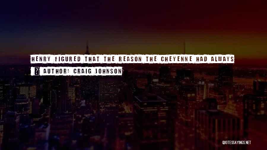 Craig Johnson Quotes: Henry Figured That The Reason The Cheyenne Had Always Ridden Appaloosas Into Battle Was Because By The Time The Men