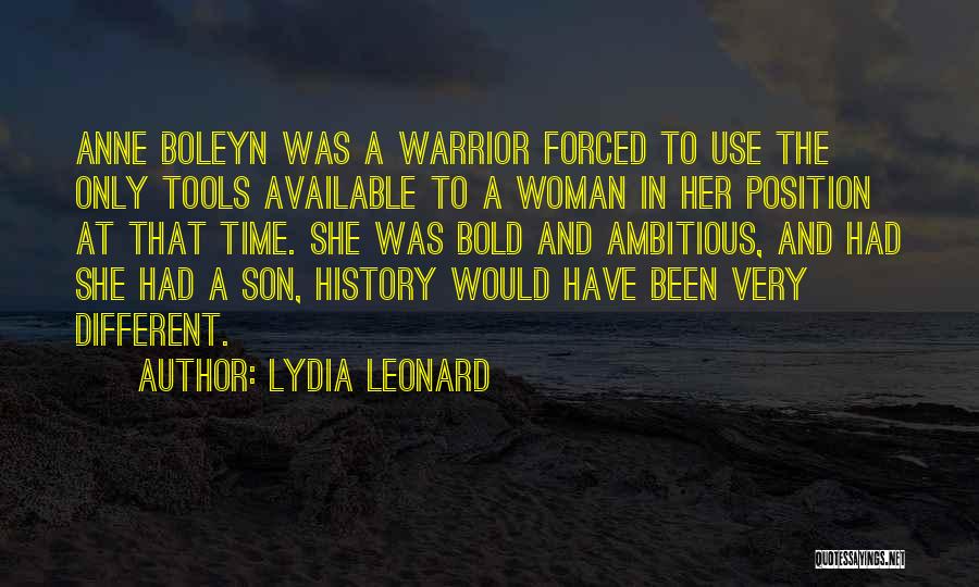 Lydia Leonard Quotes: Anne Boleyn Was A Warrior Forced To Use The Only Tools Available To A Woman In Her Position At That