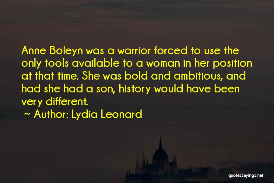 Lydia Leonard Quotes: Anne Boleyn Was A Warrior Forced To Use The Only Tools Available To A Woman In Her Position At That