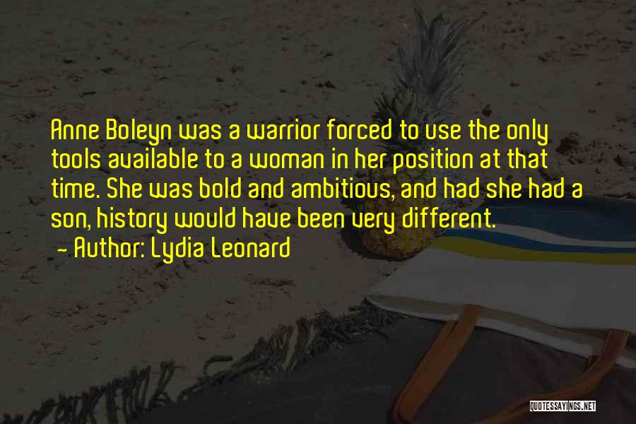 Lydia Leonard Quotes: Anne Boleyn Was A Warrior Forced To Use The Only Tools Available To A Woman In Her Position At That