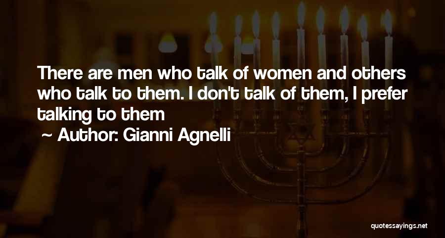 Gianni Agnelli Quotes: There Are Men Who Talk Of Women And Others Who Talk To Them. I Don't Talk Of Them, I Prefer