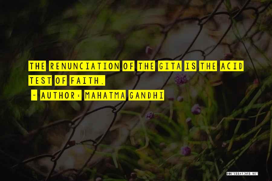 Mahatma Gandhi Quotes: The Renunciation Of The Gita Is The Acid Test Of Faith.