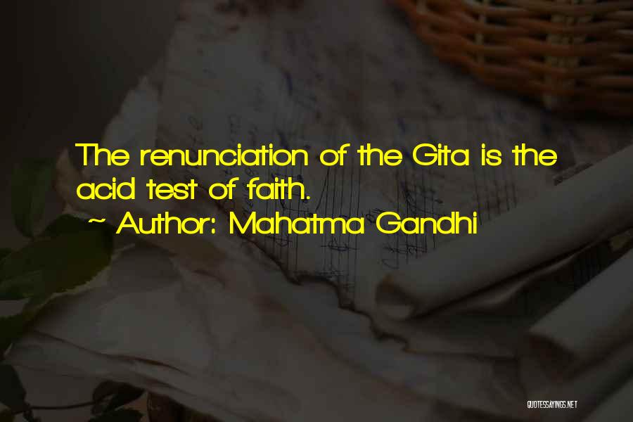 Mahatma Gandhi Quotes: The Renunciation Of The Gita Is The Acid Test Of Faith.