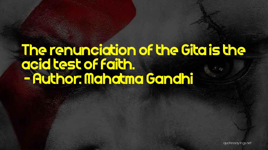 Mahatma Gandhi Quotes: The Renunciation Of The Gita Is The Acid Test Of Faith.