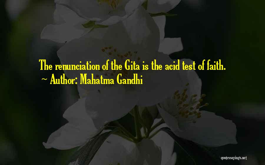 Mahatma Gandhi Quotes: The Renunciation Of The Gita Is The Acid Test Of Faith.