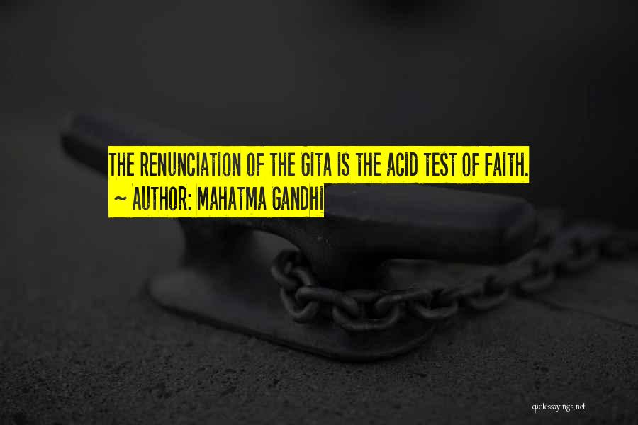 Mahatma Gandhi Quotes: The Renunciation Of The Gita Is The Acid Test Of Faith.