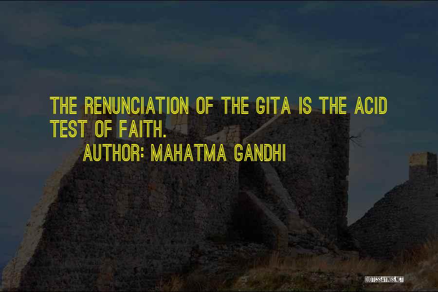 Mahatma Gandhi Quotes: The Renunciation Of The Gita Is The Acid Test Of Faith.