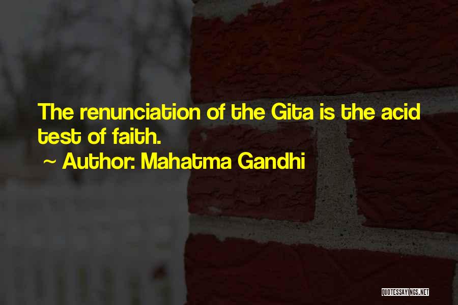 Mahatma Gandhi Quotes: The Renunciation Of The Gita Is The Acid Test Of Faith.