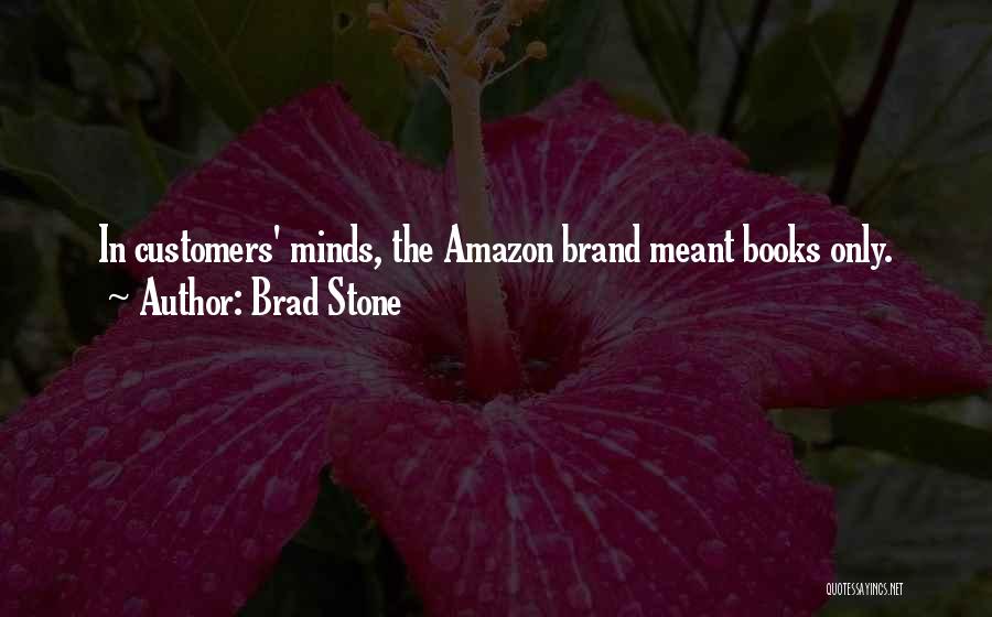 Brad Stone Quotes: In Customers' Minds, The Amazon Brand Meant Books Only.