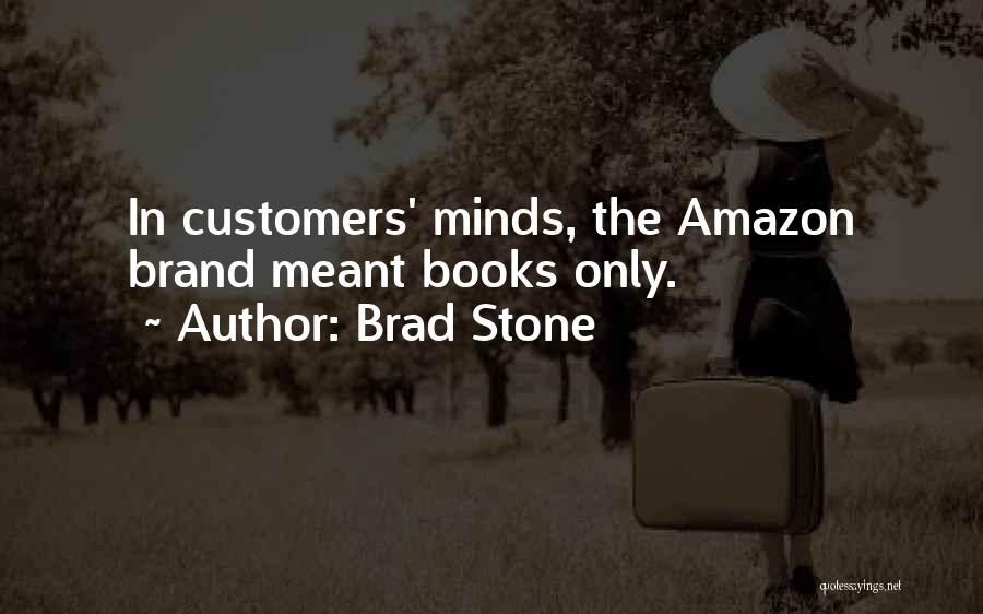 Brad Stone Quotes: In Customers' Minds, The Amazon Brand Meant Books Only.