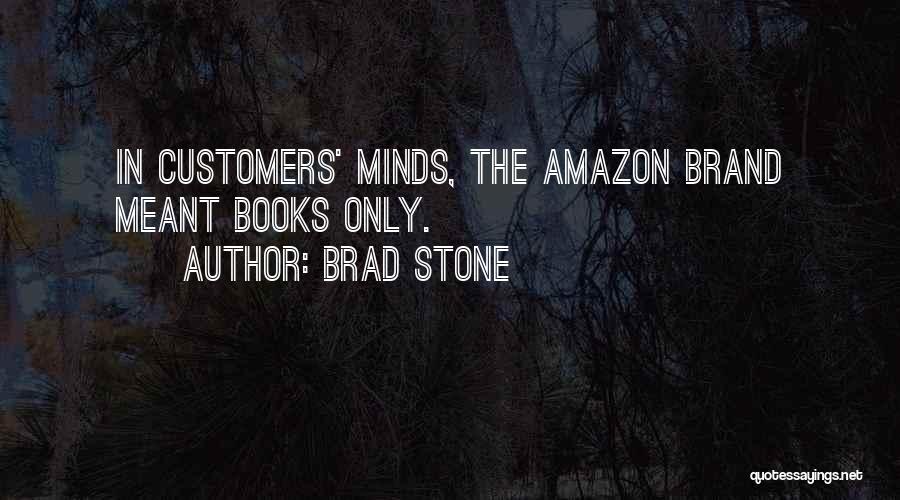 Brad Stone Quotes: In Customers' Minds, The Amazon Brand Meant Books Only.