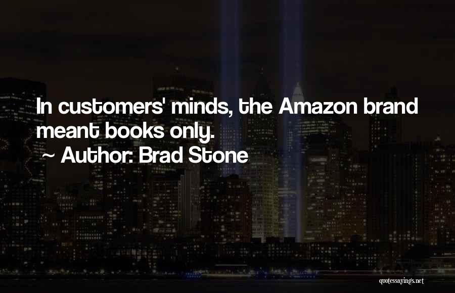 Brad Stone Quotes: In Customers' Minds, The Amazon Brand Meant Books Only.