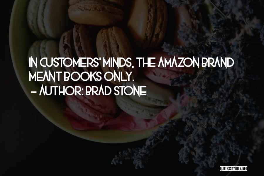 Brad Stone Quotes: In Customers' Minds, The Amazon Brand Meant Books Only.