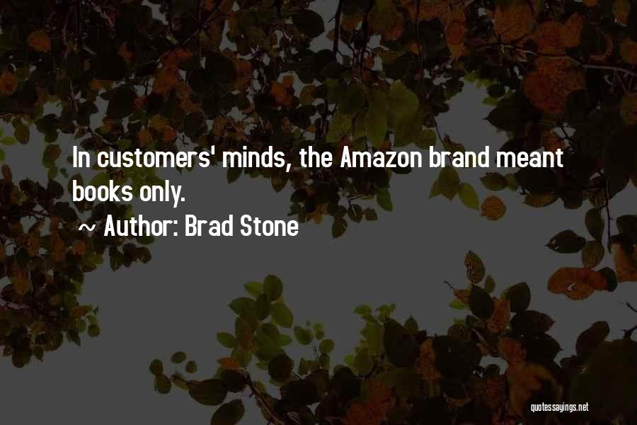 Brad Stone Quotes: In Customers' Minds, The Amazon Brand Meant Books Only.