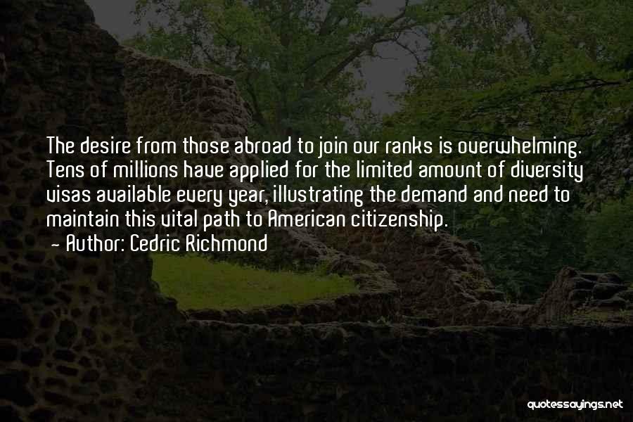 Cedric Richmond Quotes: The Desire From Those Abroad To Join Our Ranks Is Overwhelming. Tens Of Millions Have Applied For The Limited Amount