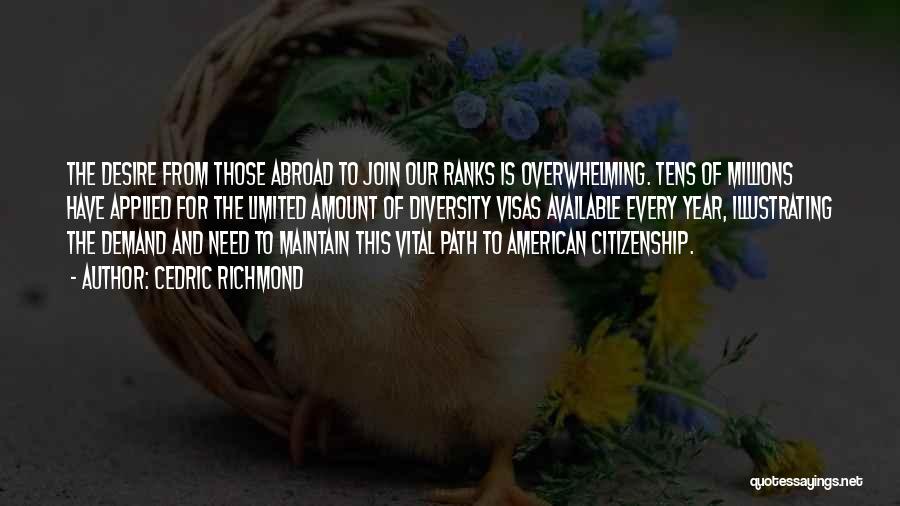 Cedric Richmond Quotes: The Desire From Those Abroad To Join Our Ranks Is Overwhelming. Tens Of Millions Have Applied For The Limited Amount