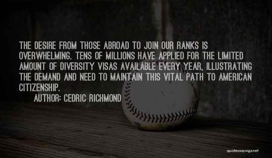 Cedric Richmond Quotes: The Desire From Those Abroad To Join Our Ranks Is Overwhelming. Tens Of Millions Have Applied For The Limited Amount