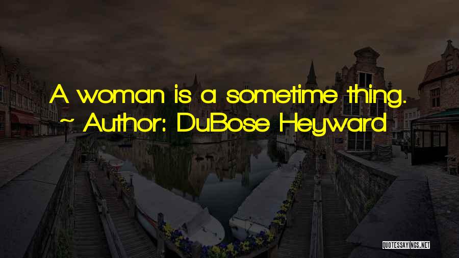 DuBose Heyward Quotes: A Woman Is A Sometime Thing.