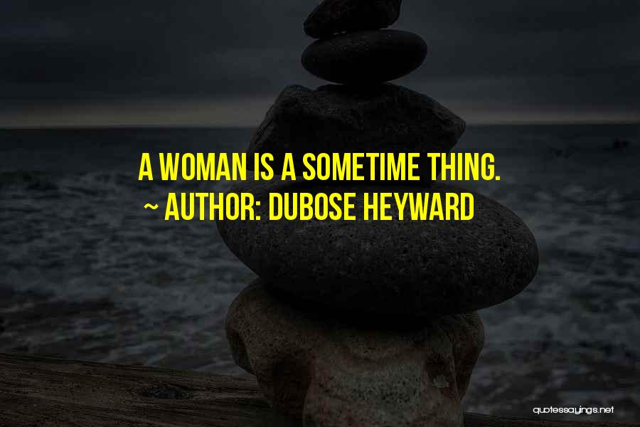 DuBose Heyward Quotes: A Woman Is A Sometime Thing.